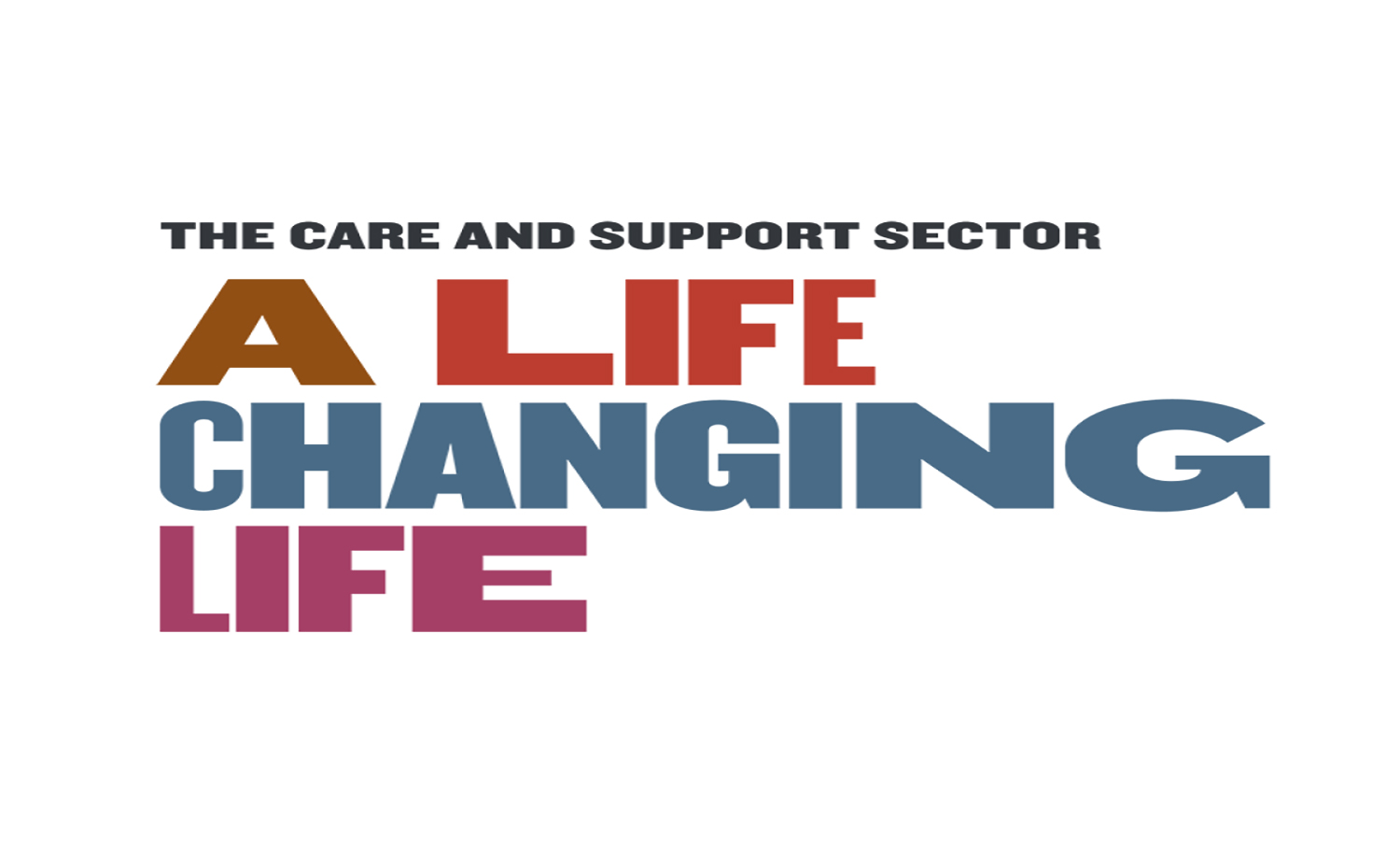 A Life Changing Life - Promoting the Care & Support Sector